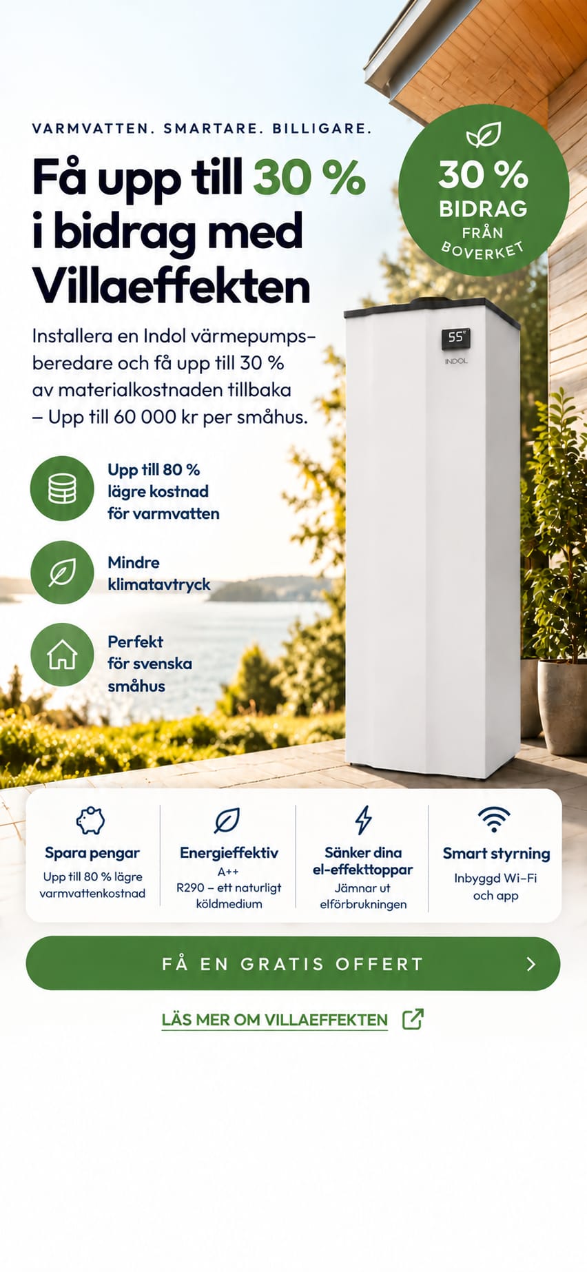 Få upp till 30 procent i bidrag med Villaeffekten. Indol värmepumpsberedare med energibesparing, lägre klimatavtryck och smart styrning.